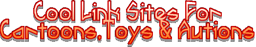 Cool Link Sites Toons Toys & Stuff